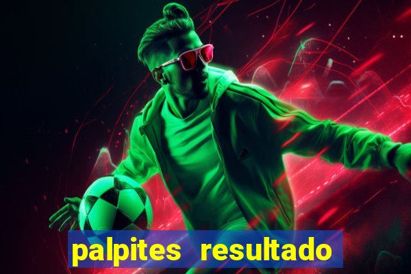 palpites resultado correto jogos de hoje